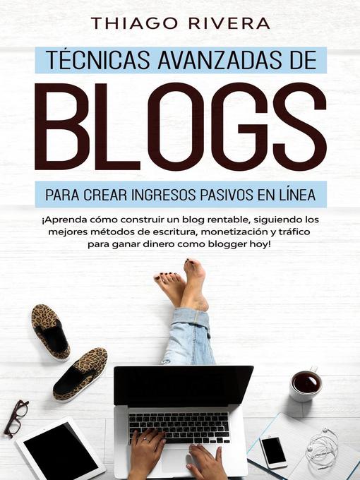 Title details for Técnicas Avanzadas de Blogs Para Crear Ingresos Pasivos en Línea by Thiago Rivera - Available